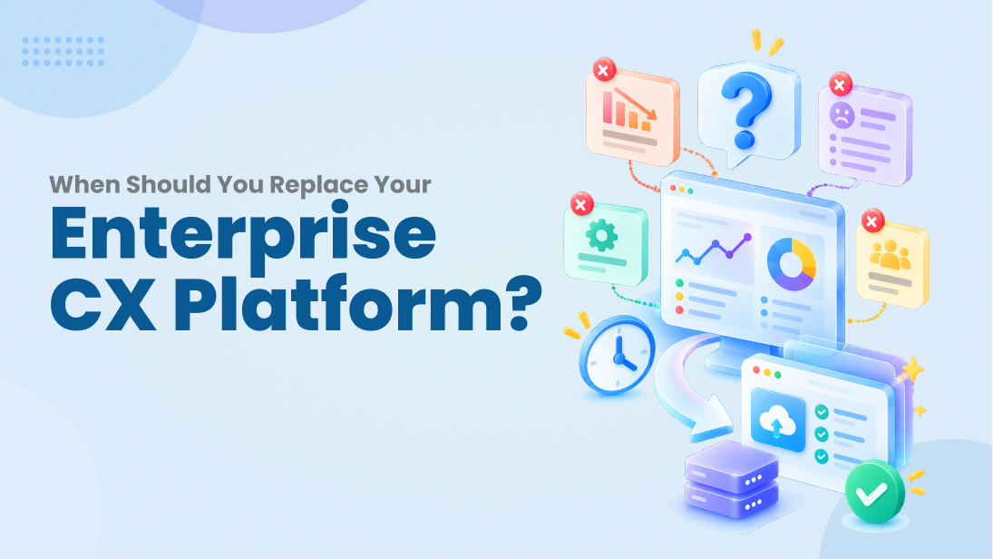 When Should You Replace Your Enterprise CX Platform_