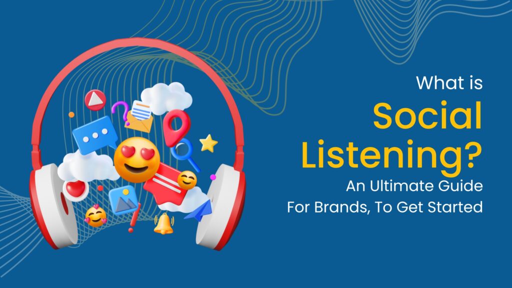 What is Social Listening An Ultimate Guide For Brands To Get Started