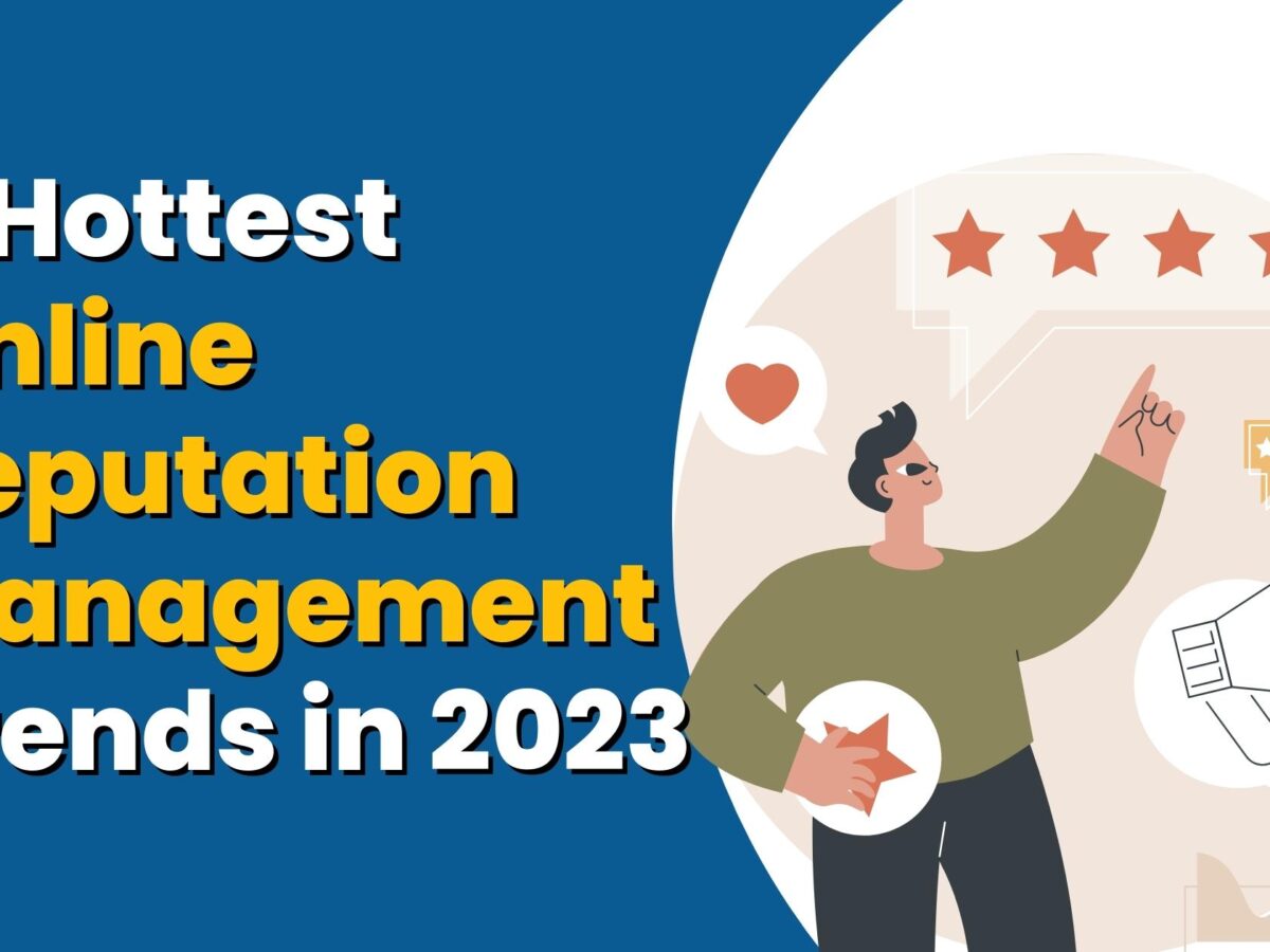 4 Hottest Online Reputation Management Trends 2023
