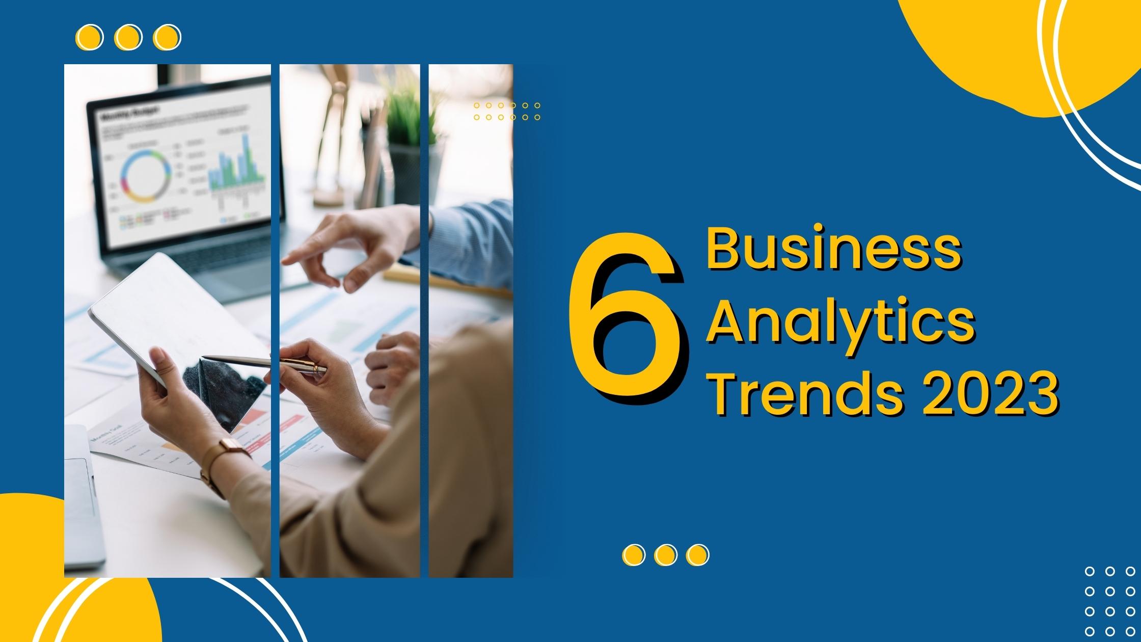 6 Business Analytics Trends 2023 Konnect Insights