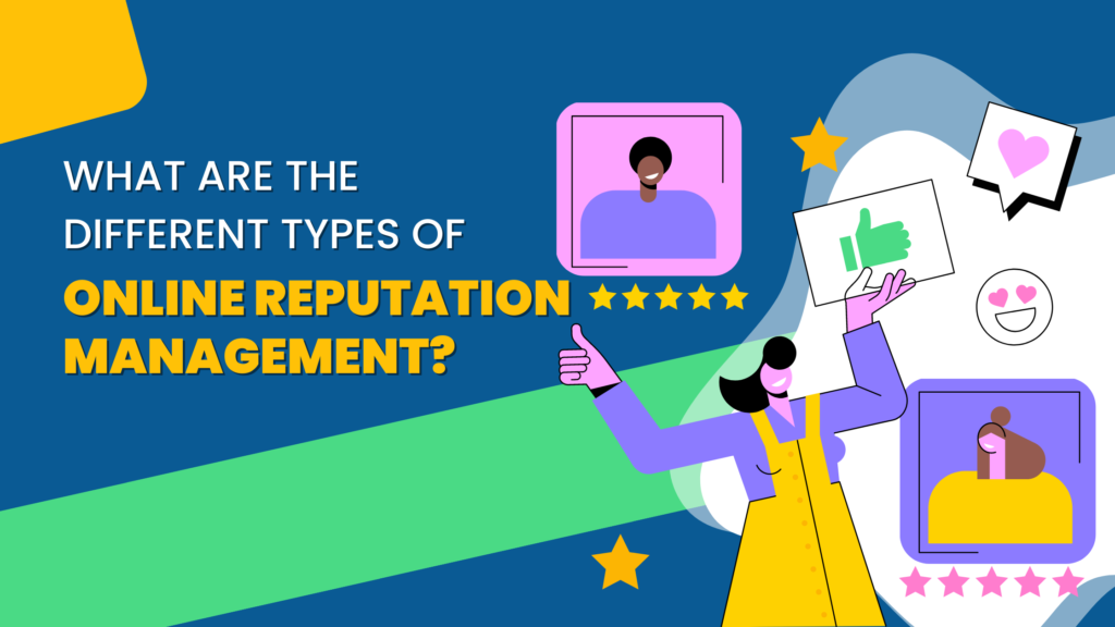 What Are The Different Types Of Online Reputation Management?