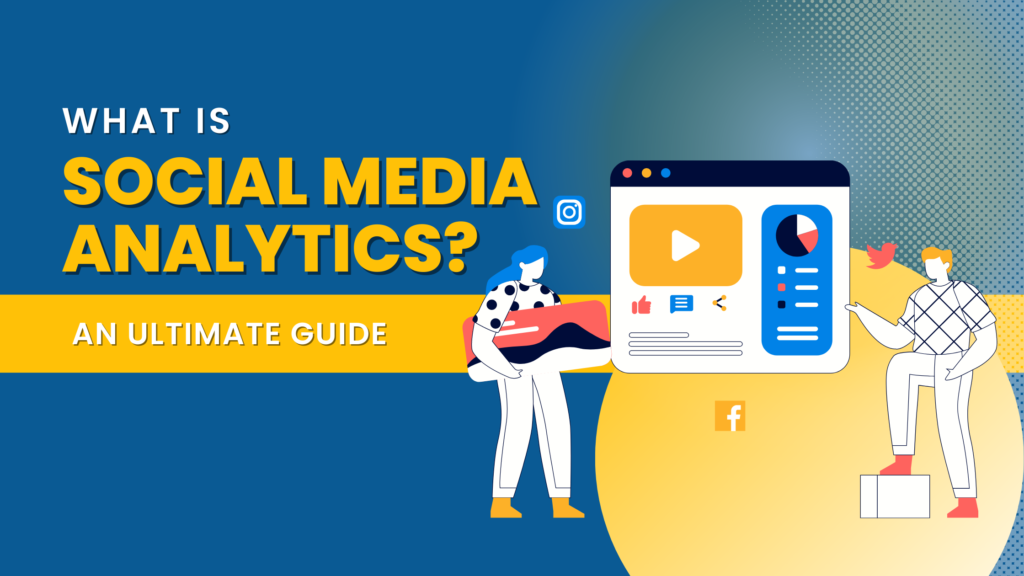 What Is Social Media Analytics? – An Ultimate Guide