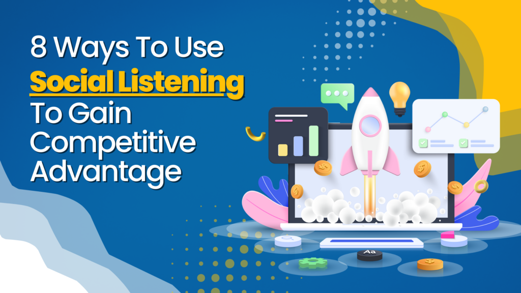 8 Ways To Use Social Listening To Gain Competitive Advantage