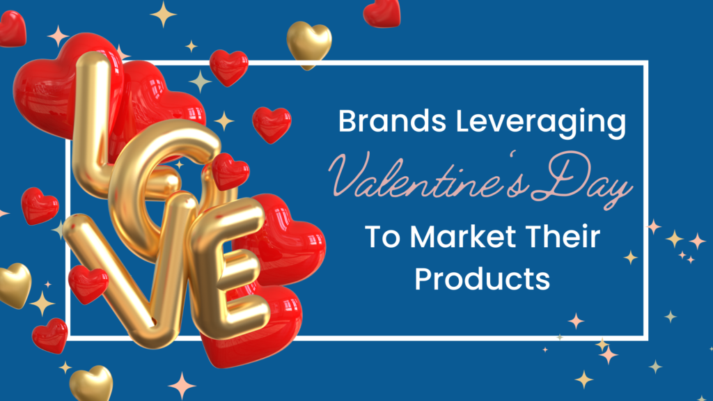 Brands Leveraging Valentine’s Day To Market Their Products