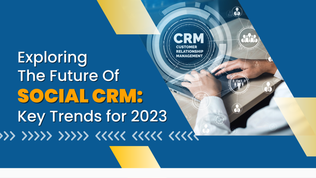Exploring the Future of Social CRM: Key Trends for 2023