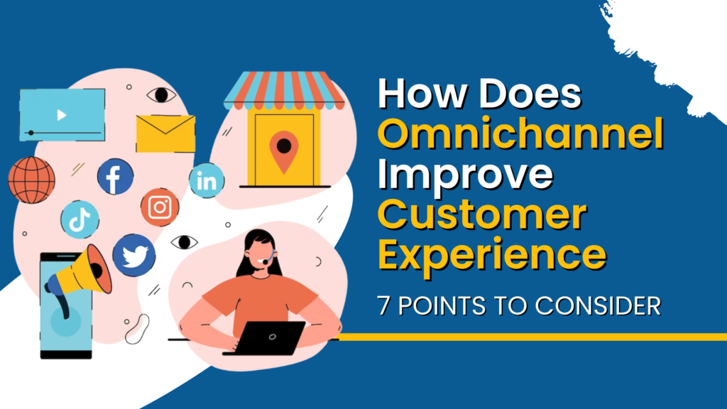 How Does Omnichannel Improve Customer Experience - 7 Points To Consider ...