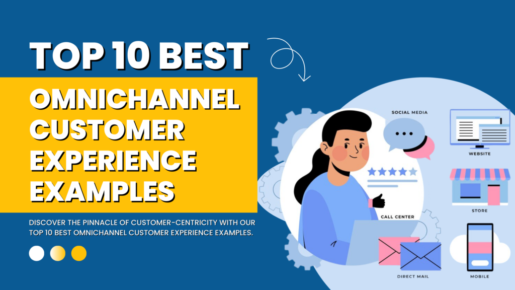 Top 10 Best Omnichannel Customer Experience Examples