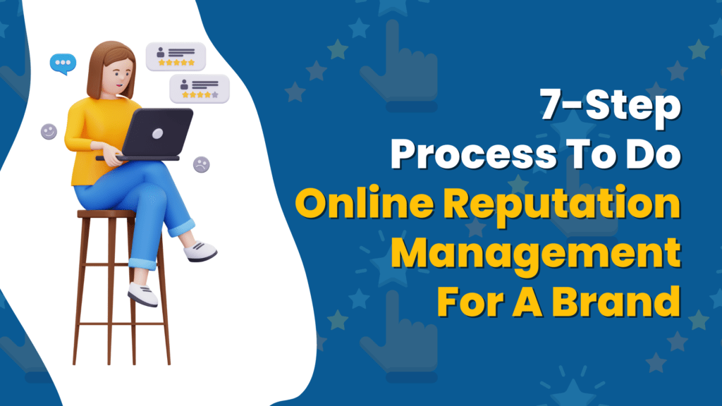 7 Step Process To Do Online Reputation Management For A Brand