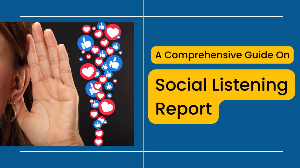 A Comprehensive Guide On Social Listening Report
