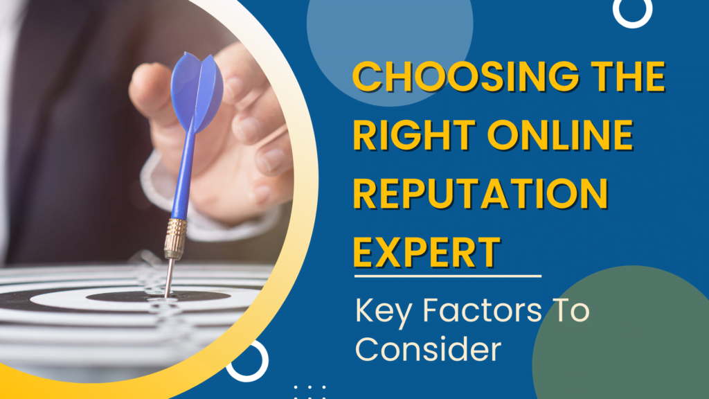 Choosing The Right Online Reputation Expert: Key Factors To Consider