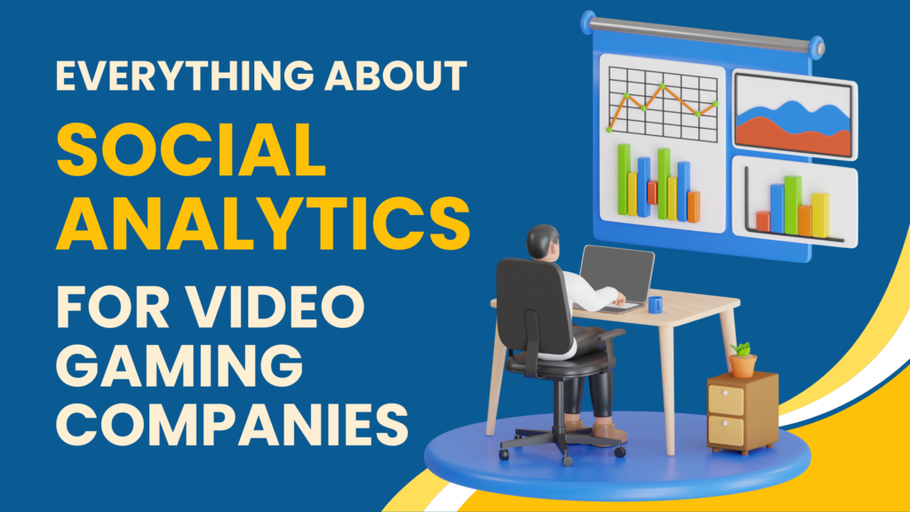 Everything About Social Analytics For Video Gaming Companies