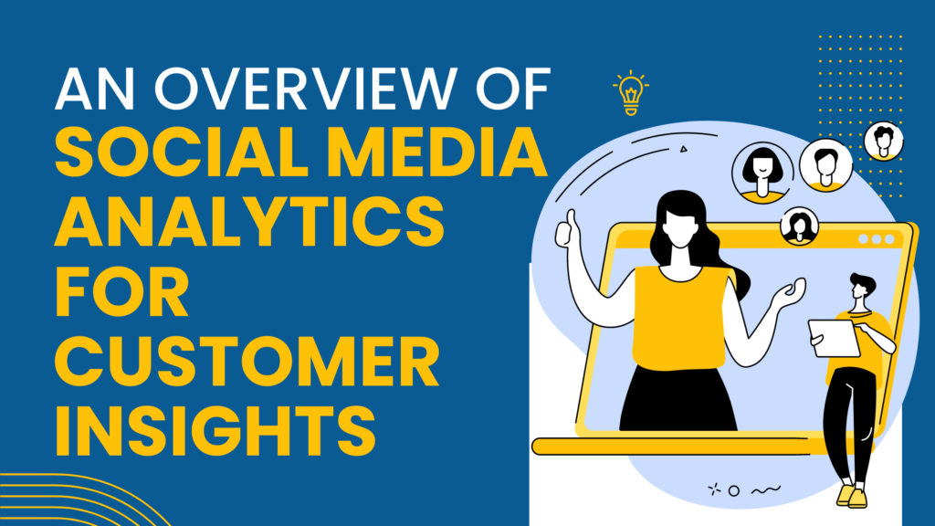 An Overview of Social Media Analytics for Customer Insights