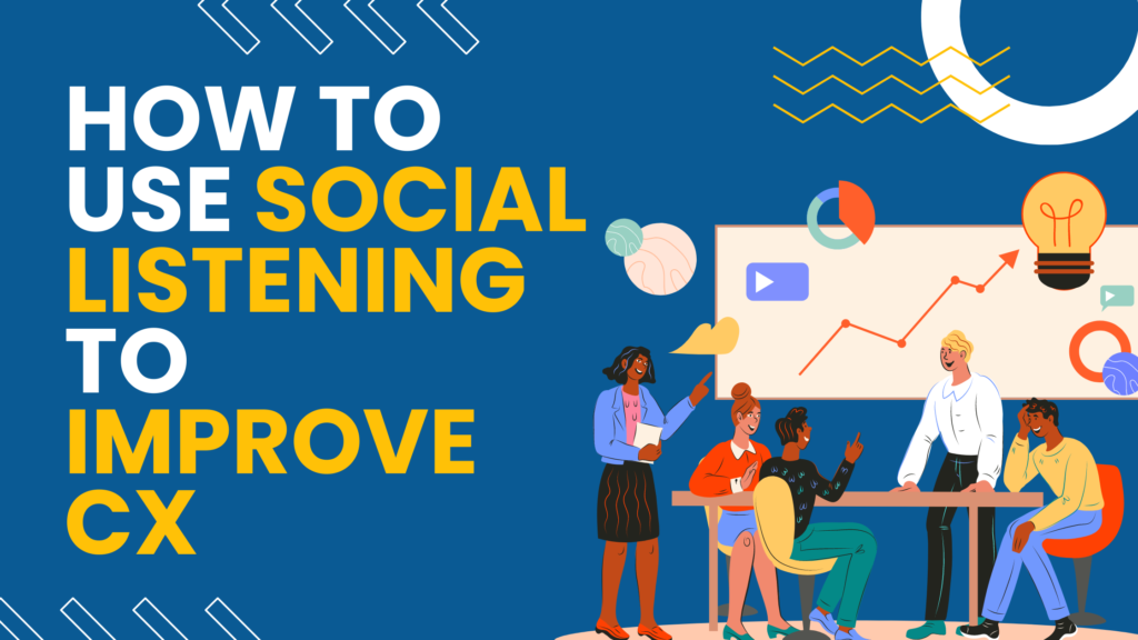 How To Use Social Listening To Improve CX