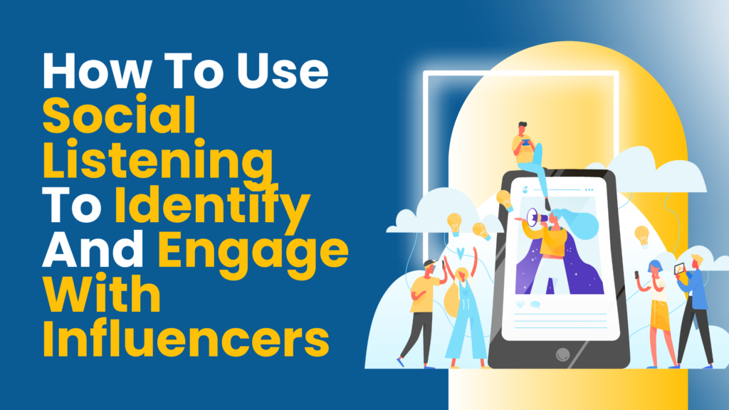 How To Use Social Listening To Identify And Engage With Influencers