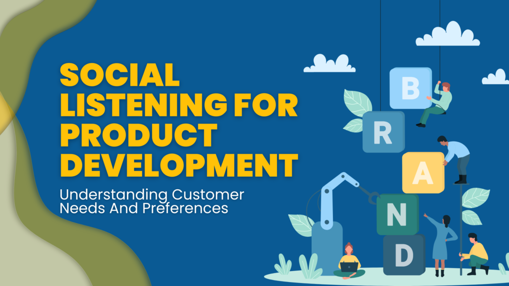 Social Listening For Product Development: Understanding Customer Needs And Preferences