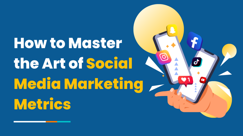 How to Master the Art of Social Media Marketing Metrics