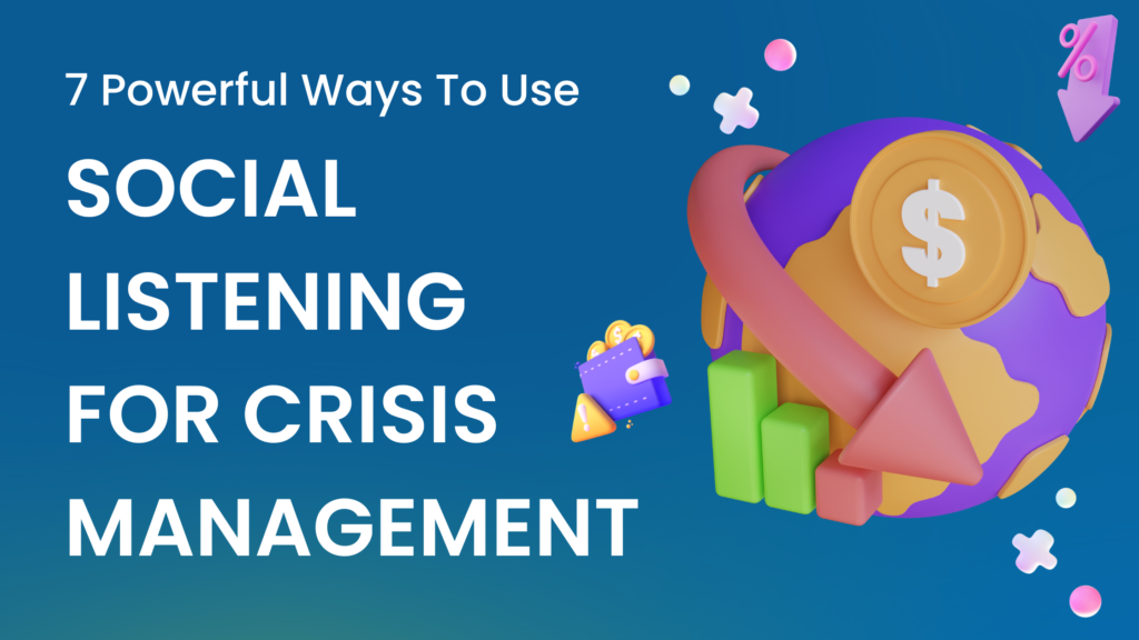 7 Powerful Ways to Use Social Listening For Crisis Management