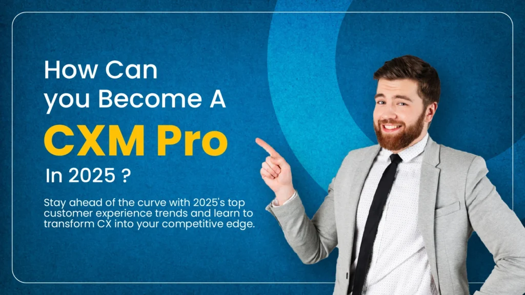 How Can You Become a Customer Experience Management Pro in 2025?