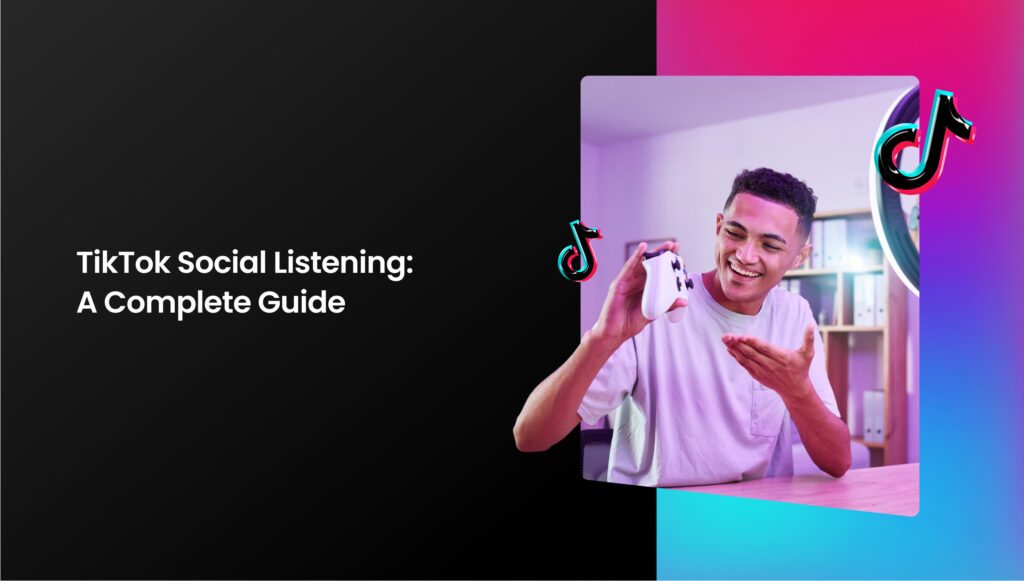 TikTok Social Listening: A Complete Guide