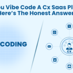 Can You Vibe Code a CX SaaS Platform? Here's the Honest Answer.