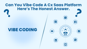Vibe Code and CX Platform